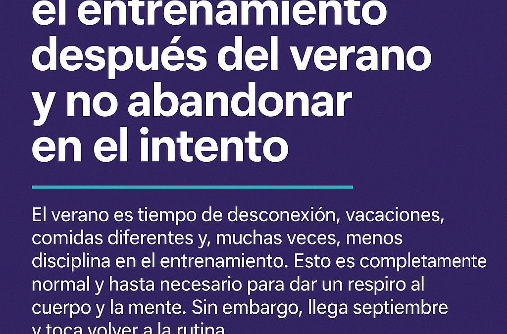 🏋️‍♂️ Cómo retomar el entrenamiento después del verano y no abandonar en el intento ☀️🍂